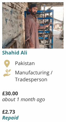 This image displays another individual profile, following the same format as the previous descriptions. The profile is for Shahid Ali. The photo shows a man standing in what appears to be a workshop or industrial setting, with machinery behind him. His location is Pakistan. His occupation is listed as Manufacturing / Tradesperson. He received a loan of £30.00 "about 1 month ago". £2.73 has been "Repaid". This profile indicates support for someone working in manufacturing or a skilled trade.